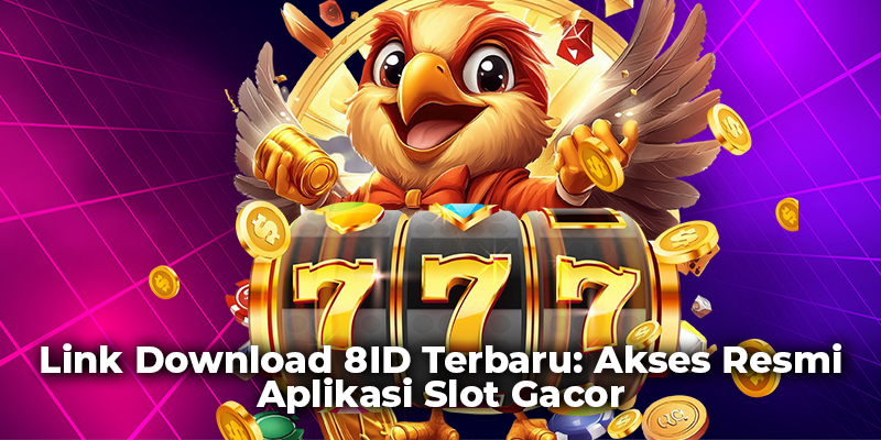 Link Download 8ID Terbaru_ Akses Resmi Aplikasi Slot Gacor